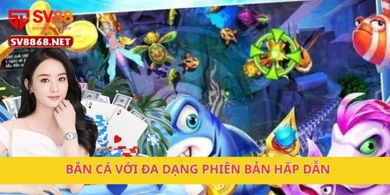 SV88 - Link trang chủ cá cược thể thao duy của sv88.com 15 Bắn cá với đa dạng phiên bản hấp dẫn