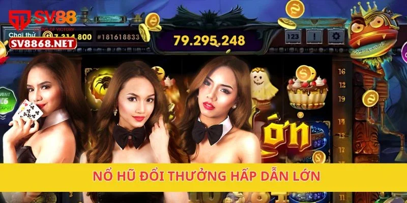 SV88 - Link trang chủ cá cược thể thao duy của sv88.com 16 Nổ hũ đổi thưởng hấp dẫn lớn